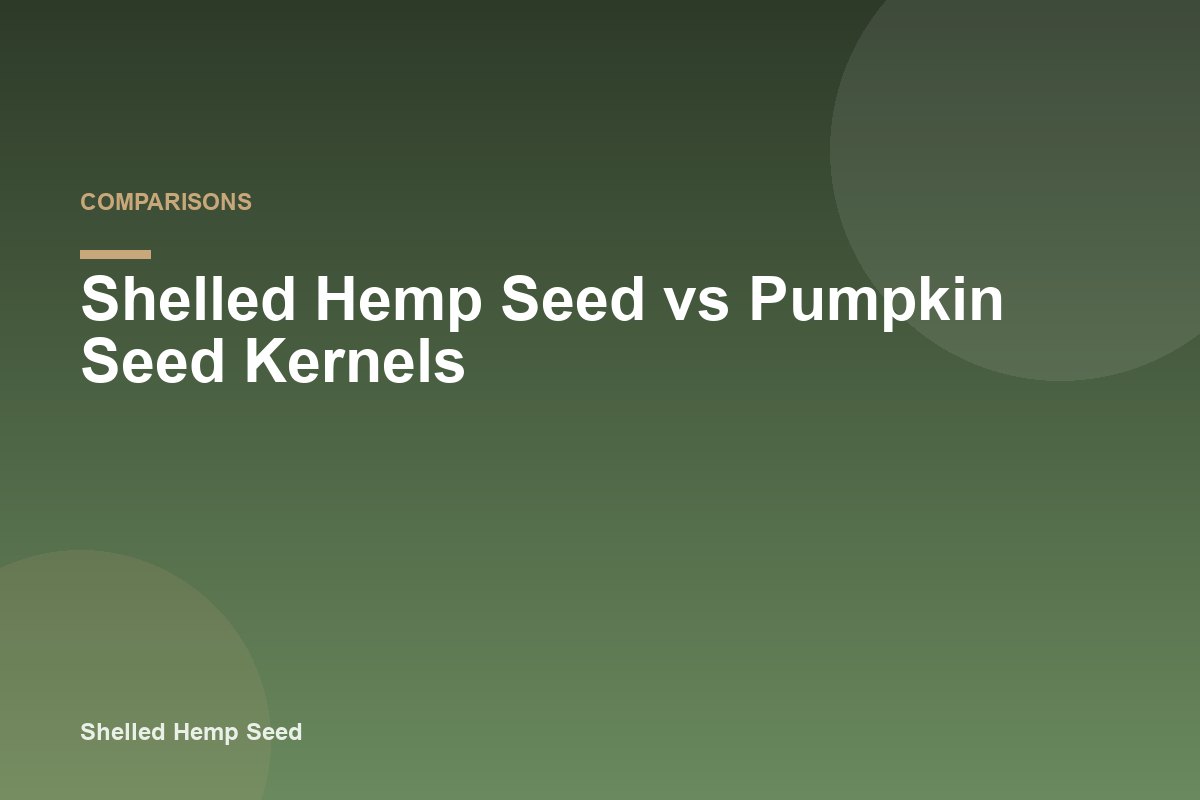 Shelled Hemp Seed vs Pumpkin Seed Kernels